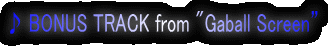�� BONUS TRACK from "Gaball Screen�h