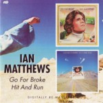 Ian Matthews / Go For Broke; Hit And Run